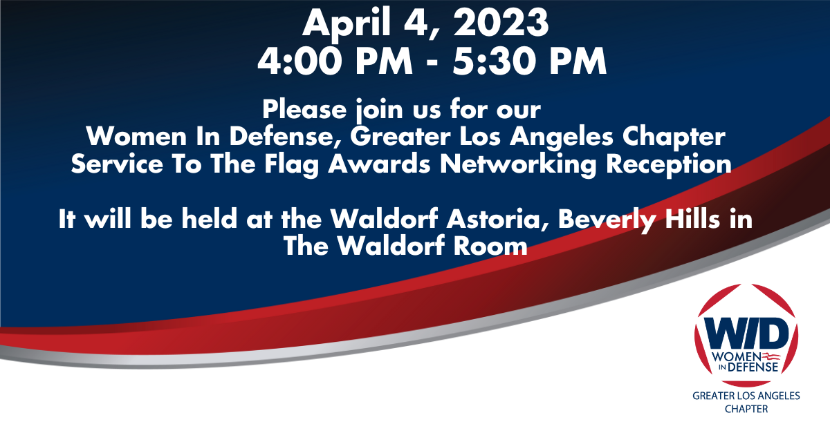 WID Greater Los Angeles Chapter Service To The Flag Awards Networking Reception: April 4, 2023 from 4 p.m. to 5:30 p.m.